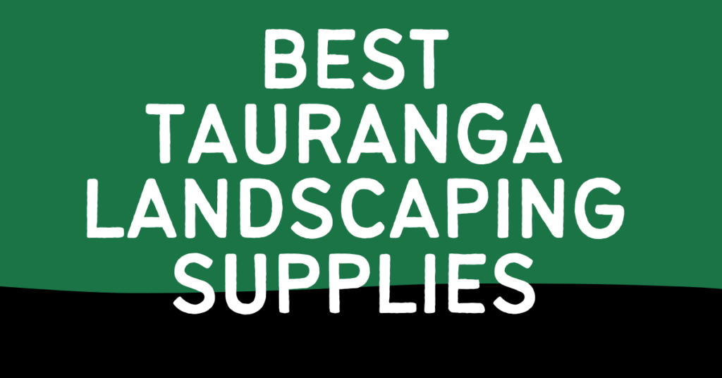 Best Tauranga Landscaping Supplies